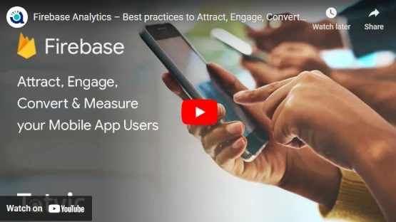 Firebase Analytics - Best practices to Attract, Engage, Convert & Measure your app users