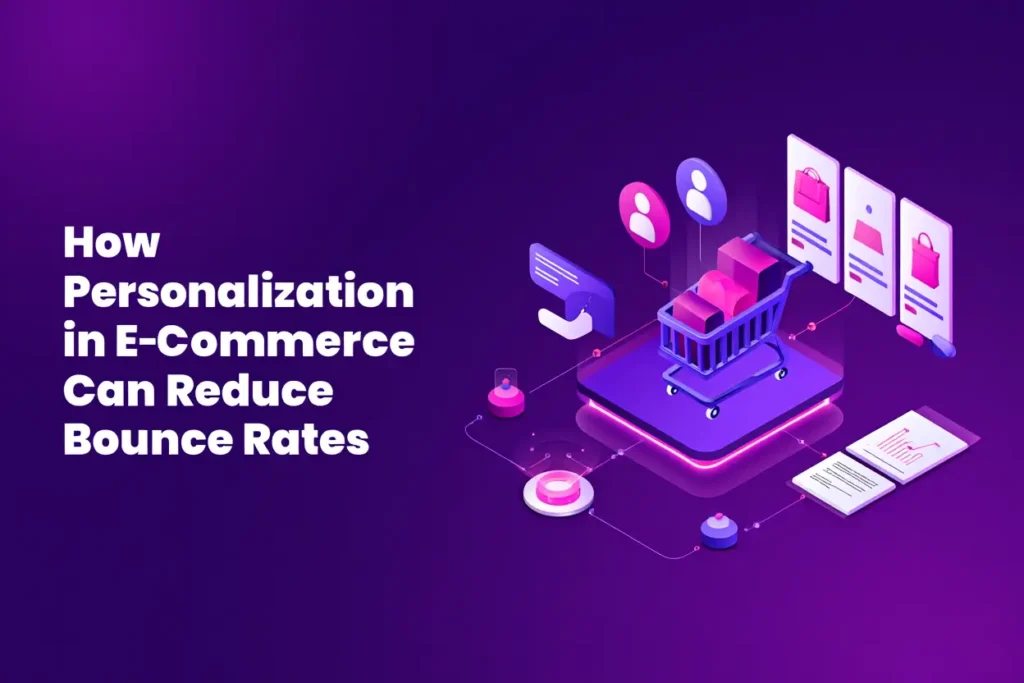 How Personalization in E-Commerce Can Reduce Bounce Rates