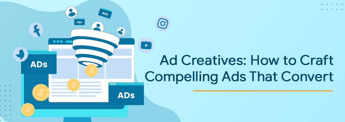 Ad Creatives: How to Craft Compelling Ads That Convert