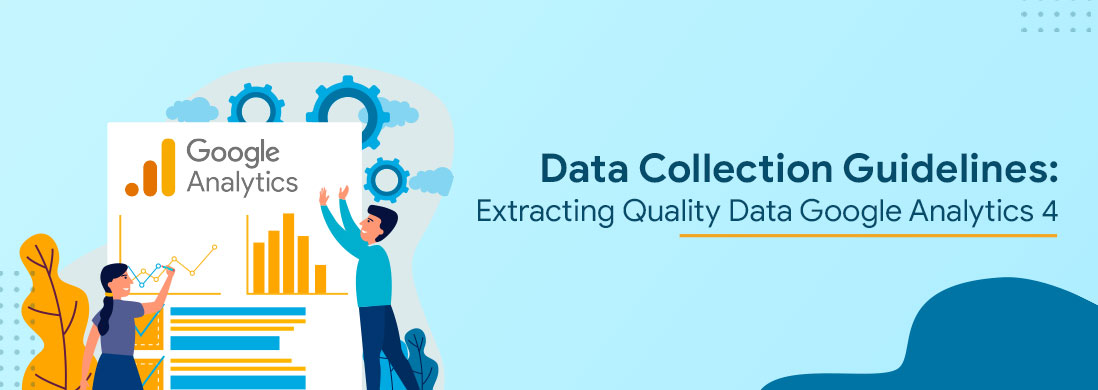 Data Collection Guidelines: Extracting Quality Data from Google Analytics 4