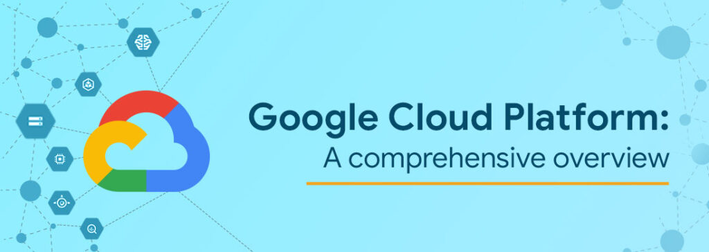 Google Cloud Platform: A Comprehensive Look at Cloud Solutions