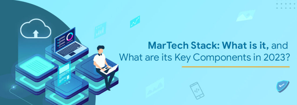 MarTech Stack: What is it, and What are its Key Components in 2023?