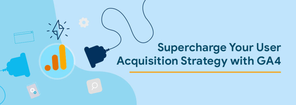 Google Analytics(GA4) User Acquisition v/s Traffic Acquisition: Comparison Guide