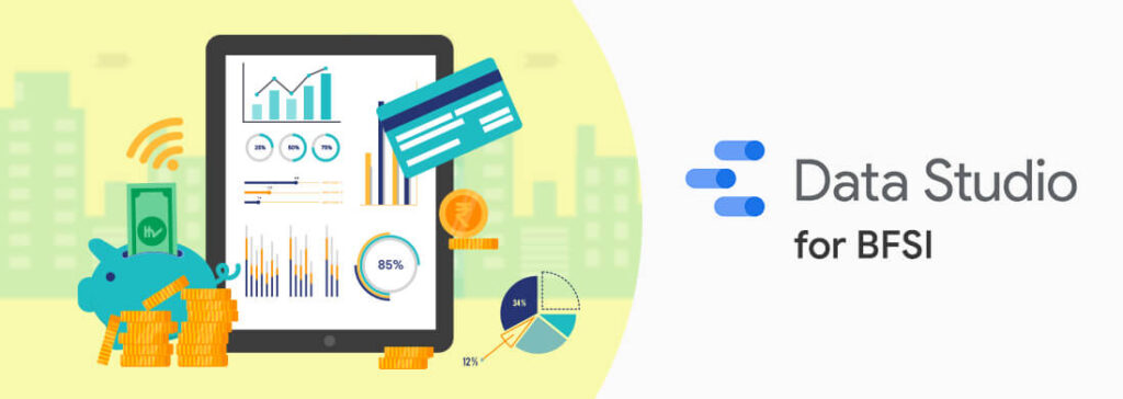 For BFSI: Analyze your Data Better with Data Studio