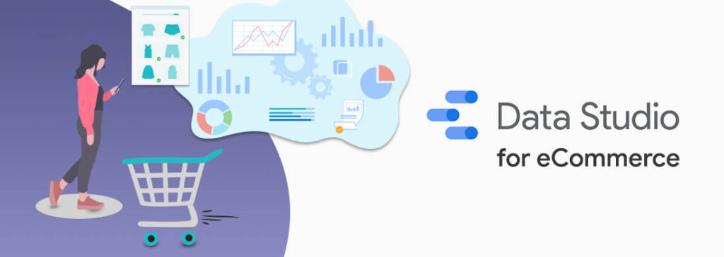 Guide to Analyze Google Data Studio Reports for E-commerce Business