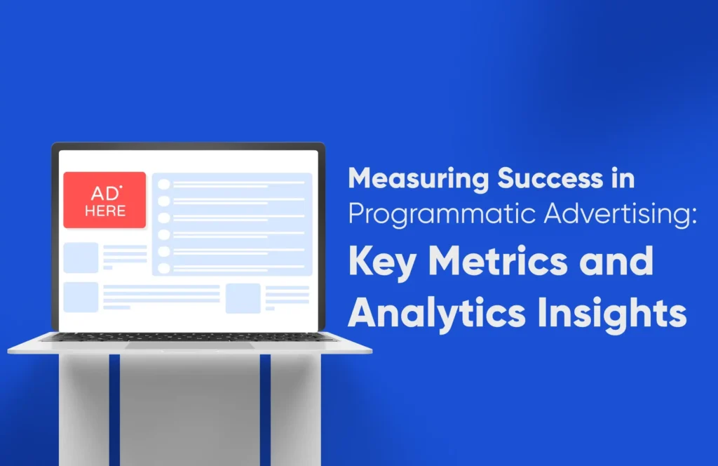 How to Optimize Programmatic Advertising with Key Ads Metrics?