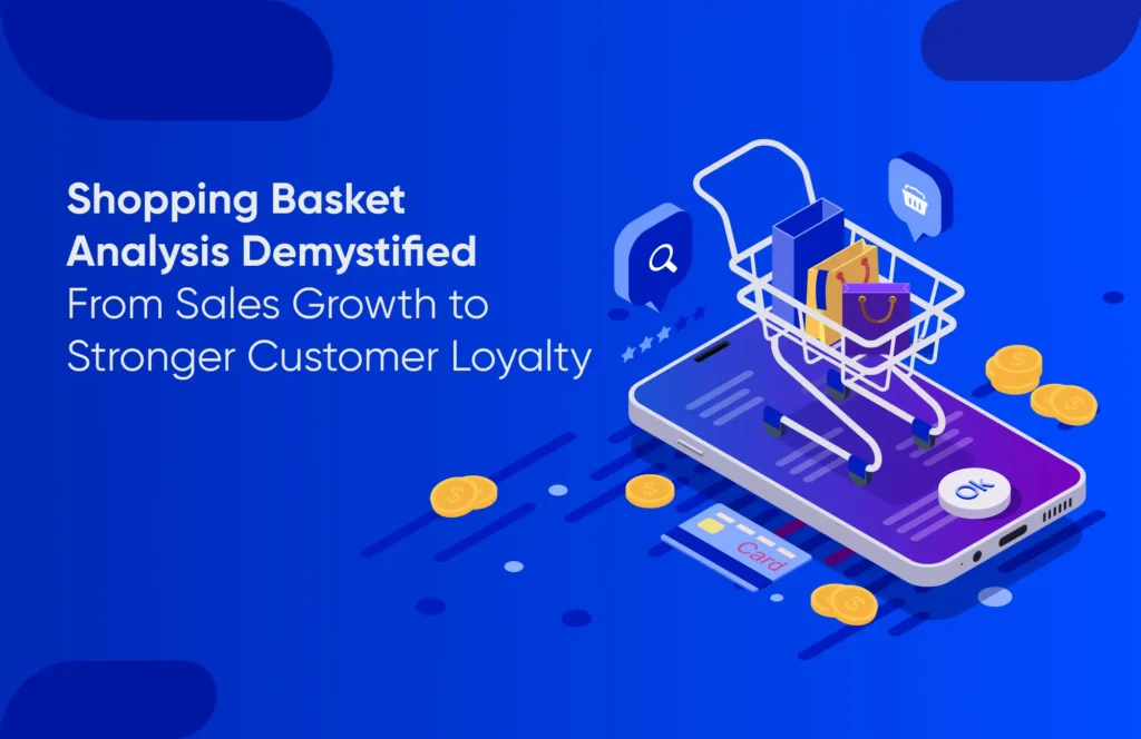 Shopping Basket Analysis Demystified: From Sales Growth to Stronger Customer Loyalty - Tatvic