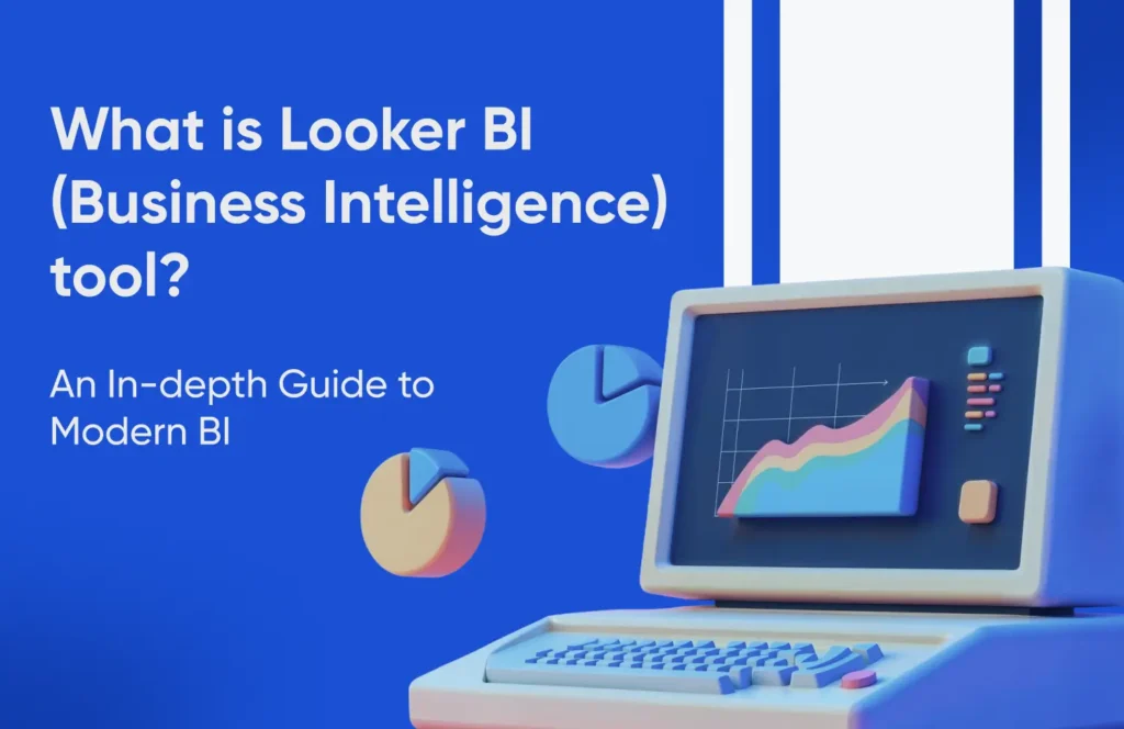 Discover the Power of Looker BI: A Comprehensive Guide to the Looker BI Tool
