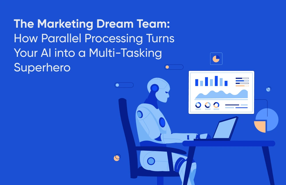 The Marketing Dream Team: How Parallel Processing Turns Your AI into a Multi-Tasking Superhero