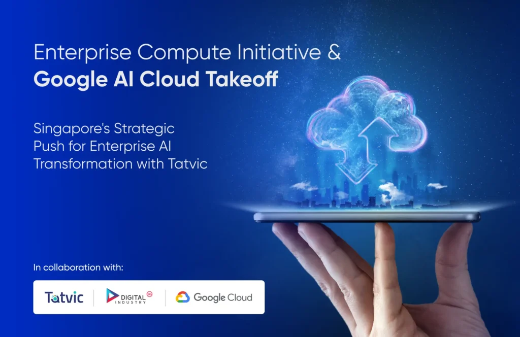 Enterprise Compute Initiative & Google AI Cloud Takeoff: Singapore’s Strategic Push for Enterprise AI Transformation with Tatvic