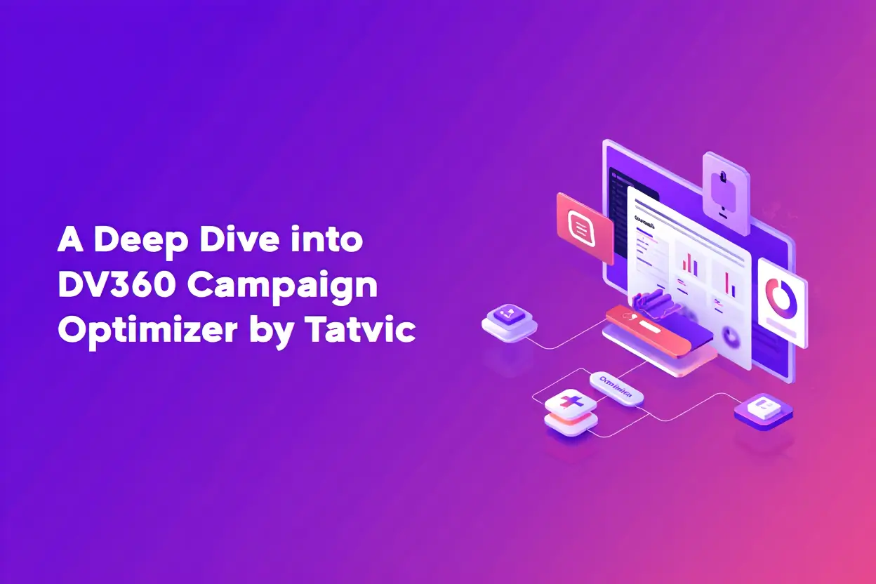 A Deep Dive into DV360 Campaign Optimizer by Tatvic